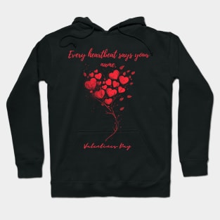Every heartbeat says your name. A Valentines Day Celebration Quote With Heart-Shaped Baloon Hoodie